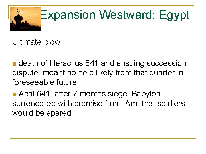  Expansion Westward: Egypt Ultimate blow : n death of Heraclius 641 and ensuing