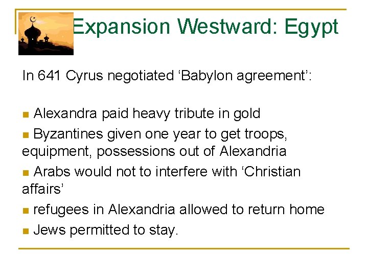  Expansion Westward: Egypt In 641 Cyrus negotiated ‘Babylon agreement’: n Alexandra paid heavy