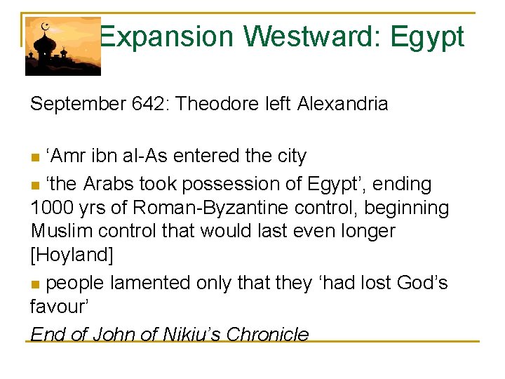  Expansion Westward: Egypt September 642: Theodore left Alexandria n ‘Amr ibn al-As entered