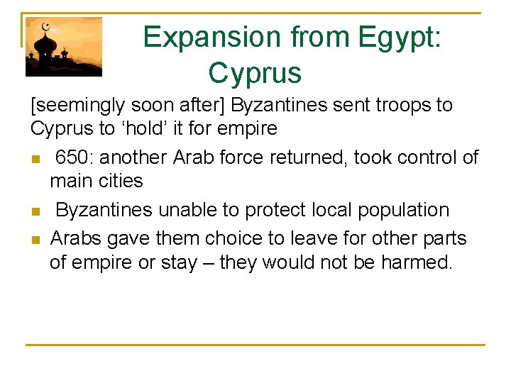  Expansion from Egypt: Cyprus [seemingly soon after] Byzantines sent troops to Cyprus to