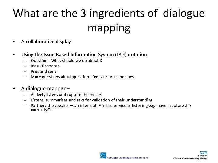 What are the 3 ingredients of dialogue mapping • A collaborative display • Using