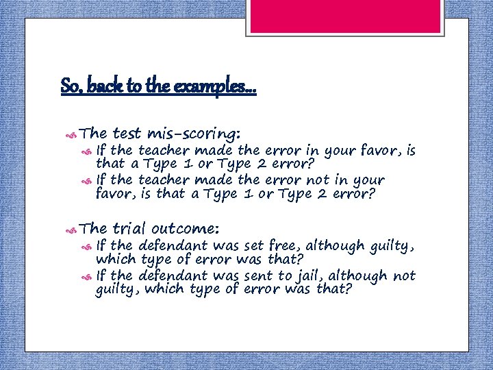 So, back to the examples… The test mis-scoring: The trial outcome: If the teacher