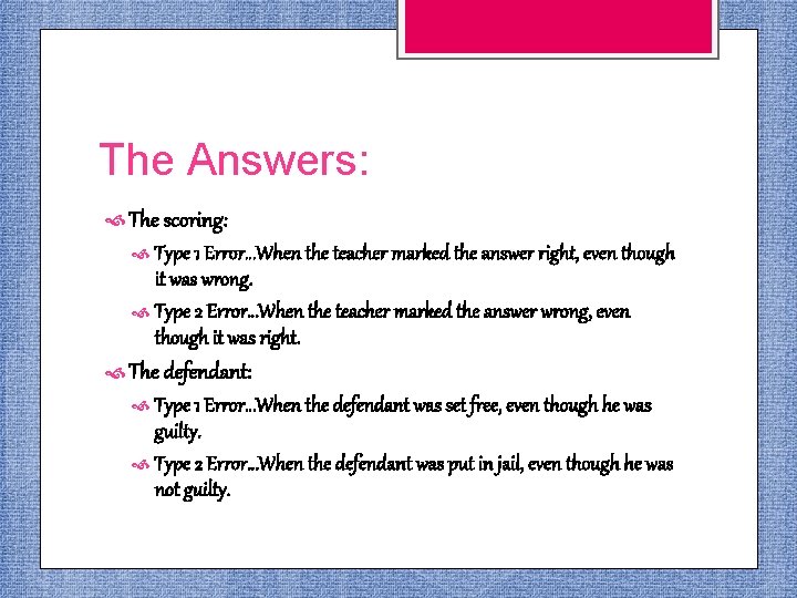 The Answers: The scoring: Type 1 Error…When the teacher marked the answer right, even