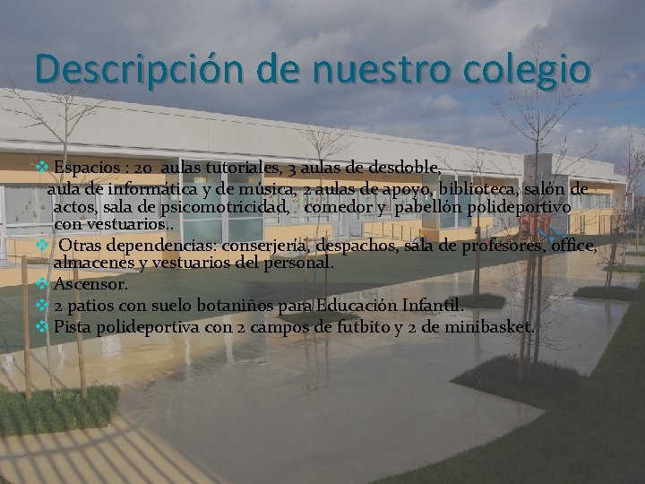 Descripción de nuestro colegio v Espacios : 20 aulas tutoriales, 3 aulas de desdoble,