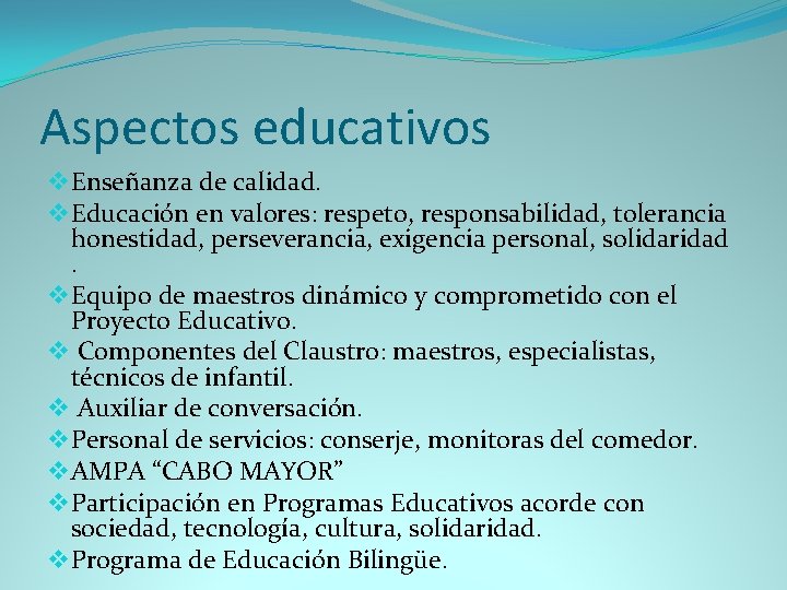 Aspectos educativos v Enseñanza de calidad. v Educación en valores: respeto, responsabilidad, tolerancia honestidad,