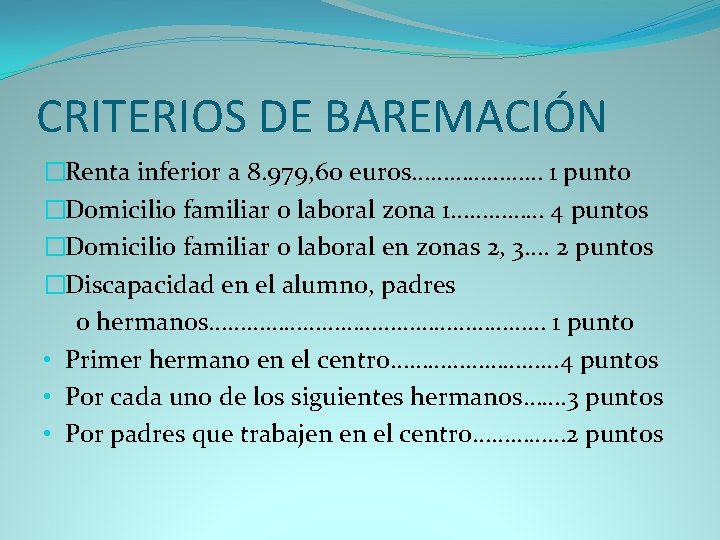 CRITERIOS DE BAREMACIÓN �Renta inferior a 8. 979, 60 euros………………… 1 punto �Domicilio familiar