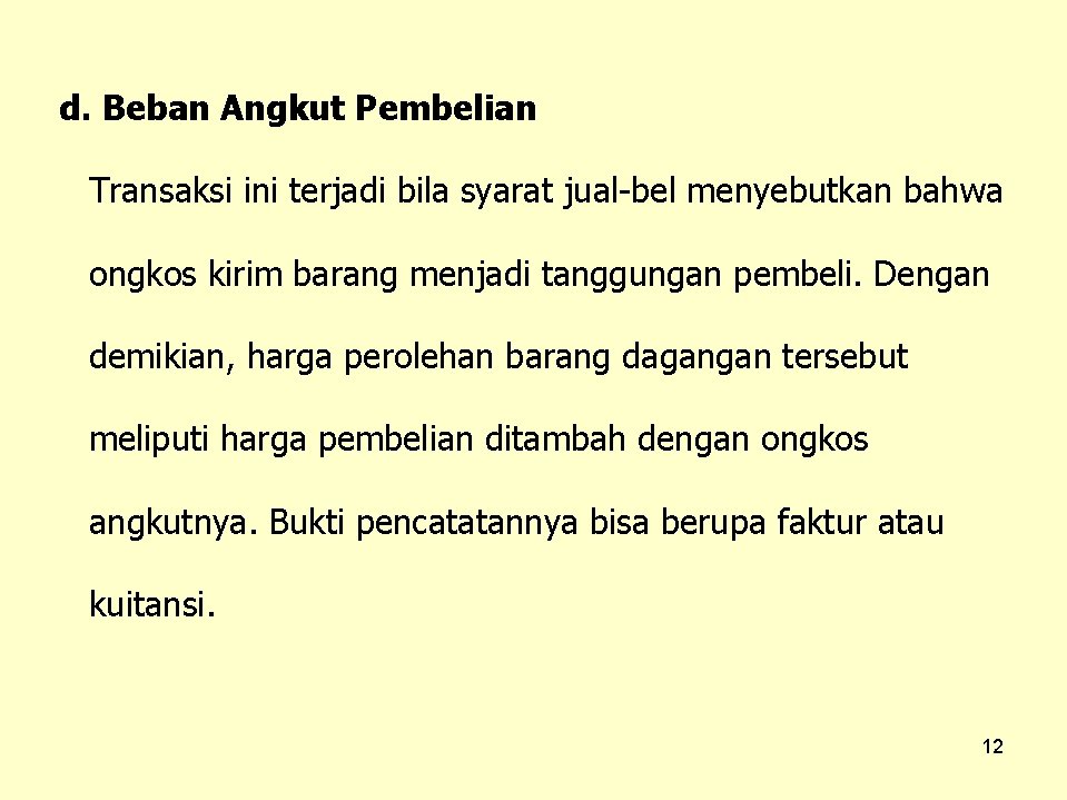 d. Beban Angkut Pembelian Transaksi ini terjadi bila syarat jual-bel menyebutkan bahwa ongkos kirim