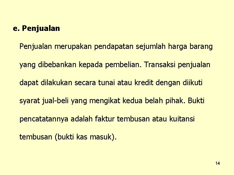 e. Penjualan merupakan pendapatan sejumlah harga barang yang dibebankan kepada pembelian. Transaksi penjualan dapat