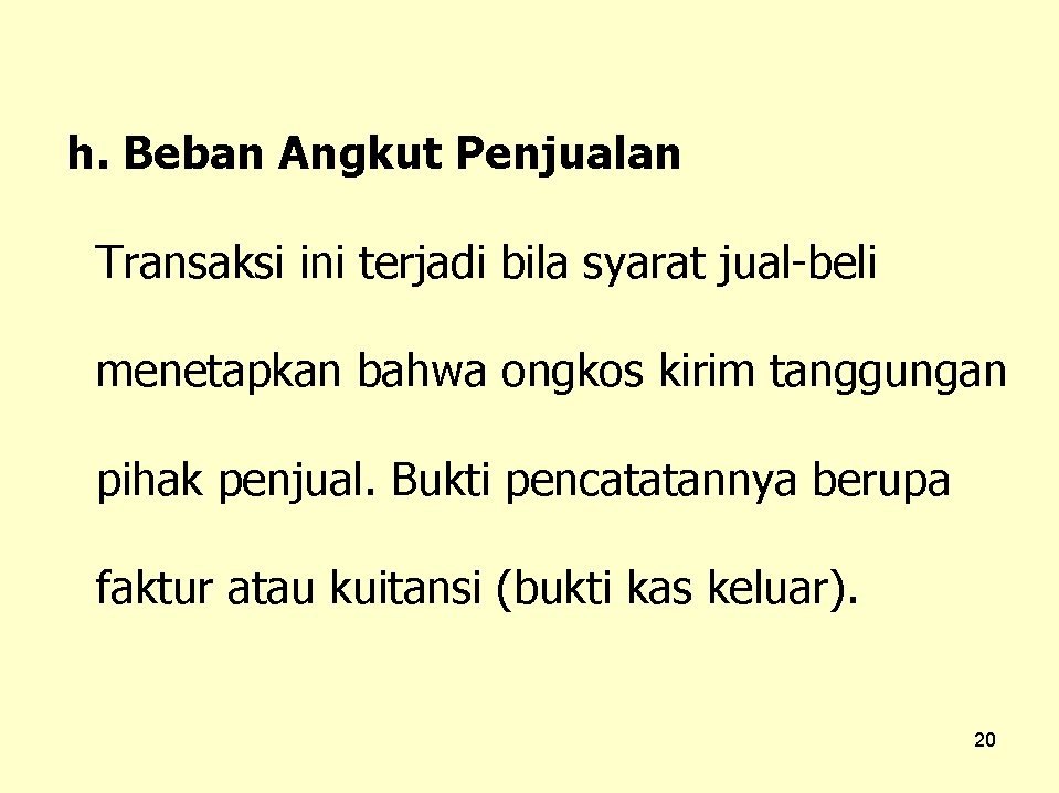 h. Beban Angkut Penjualan Transaksi ini terjadi bila syarat jual-beli menetapkan bahwa ongkos kirim