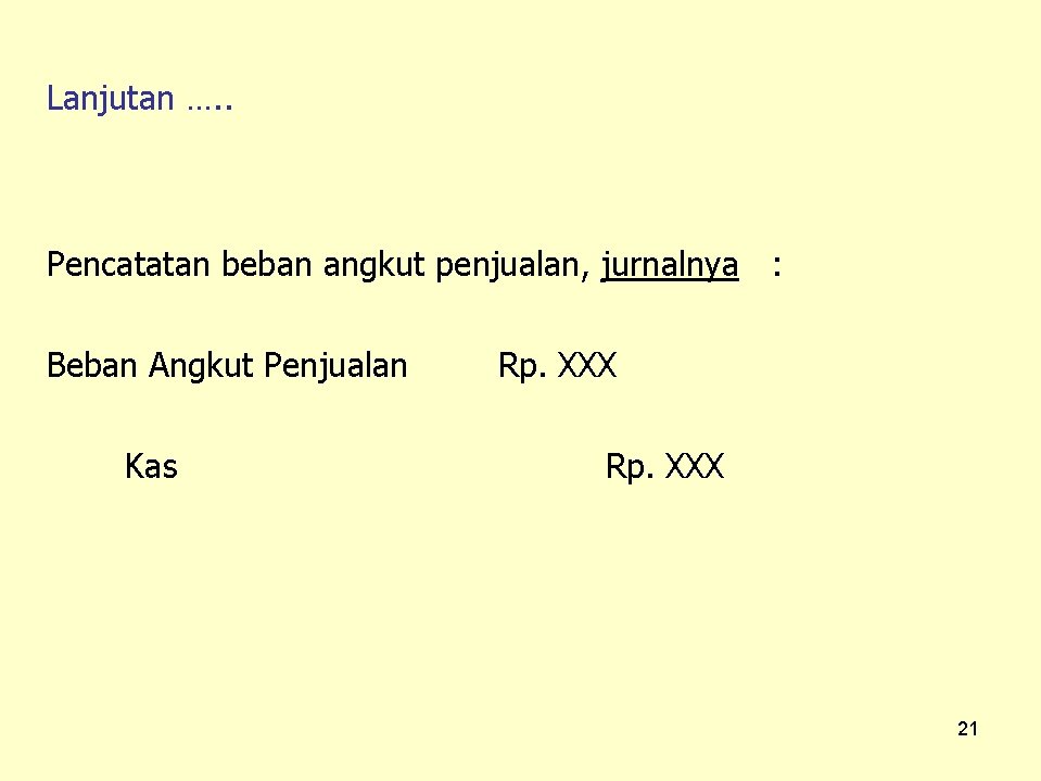 Lanjutan …. . Pencatatan beban angkut penjualan, jurnalnya : Beban Angkut Penjualan Kas Rp.