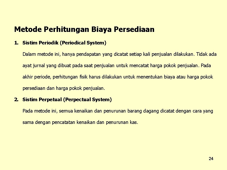 Metode Perhitungan Biaya Persediaan 1. Sistim Periodik (Periodical System) Dalam metode ini, hanya pendapatan