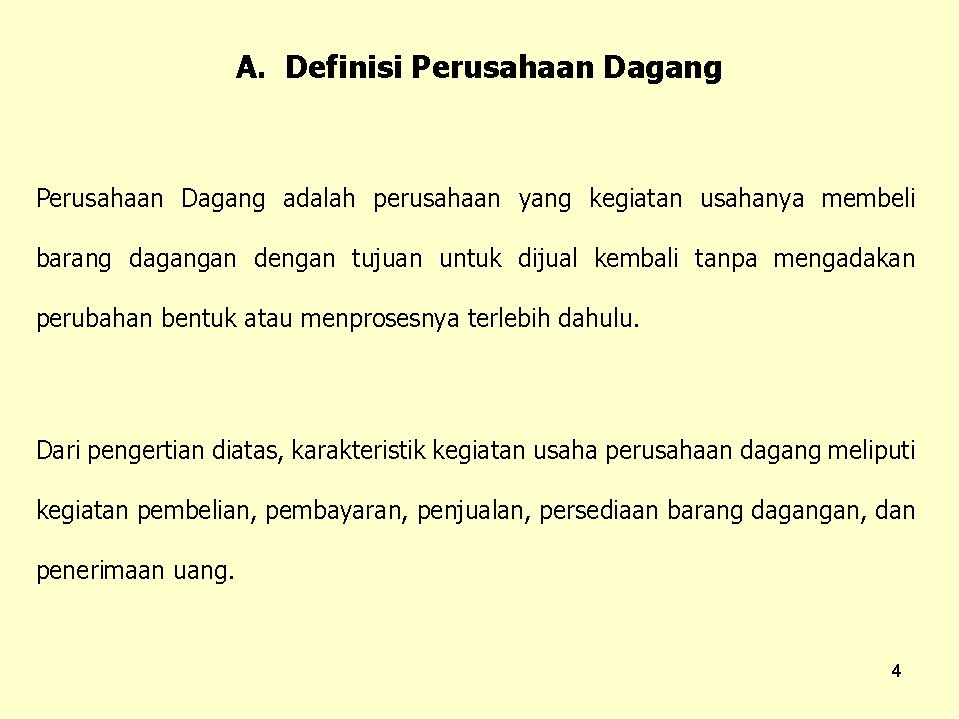 A. Definisi Perusahaan Dagang adalah perusahaan yang kegiatan usahanya membeli barang dagangan dengan tujuan