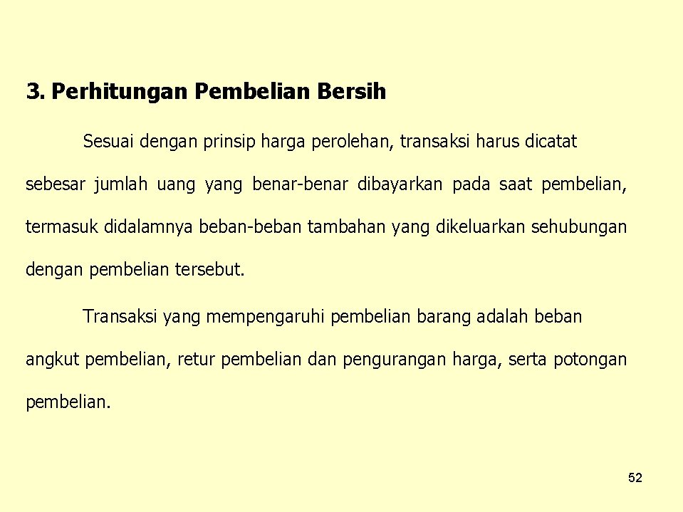 3. Perhitungan Pembelian Bersih Sesuai dengan prinsip harga perolehan, transaksi harus dicatat sebesar jumlah