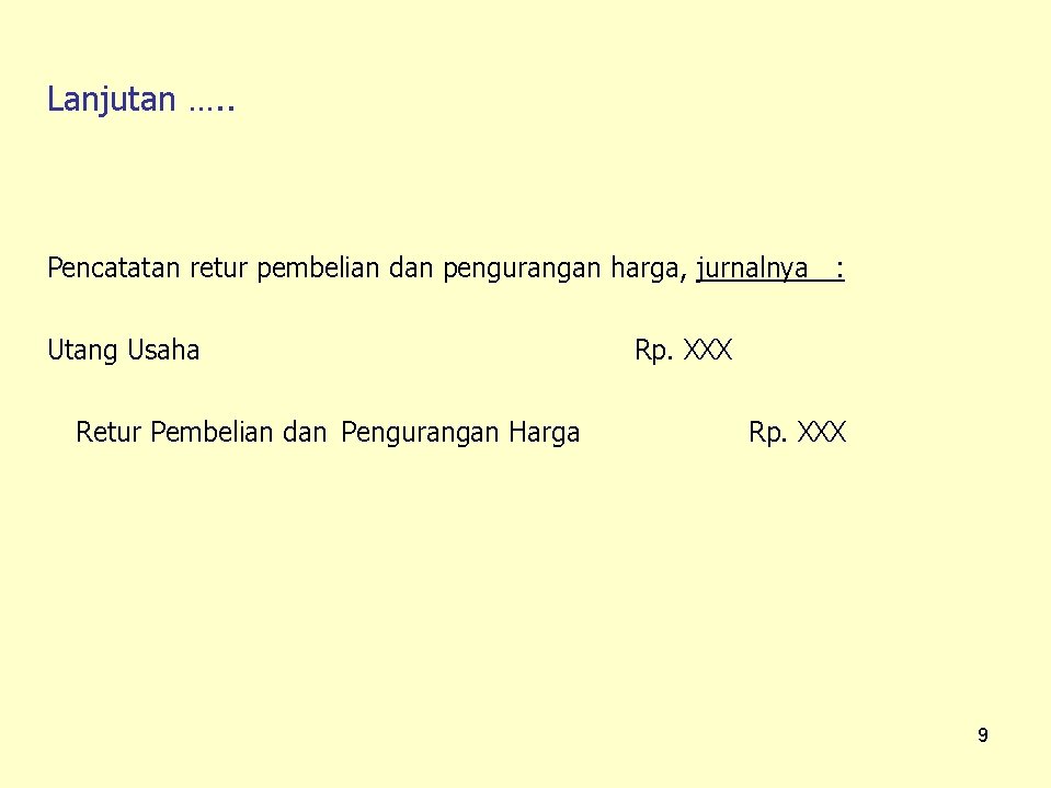 Lanjutan …. . Pencatatan retur pembelian dan pengurangan harga, jurnalnya : Utang Usaha Retur