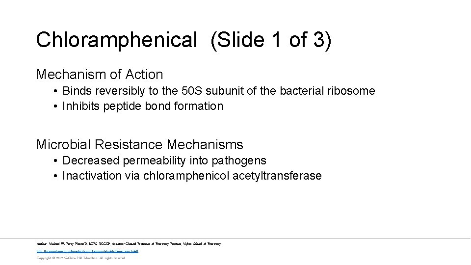 Chloramphenical (Slide 1 of 3) Mechanism of Action • Binds reversibly to the 50