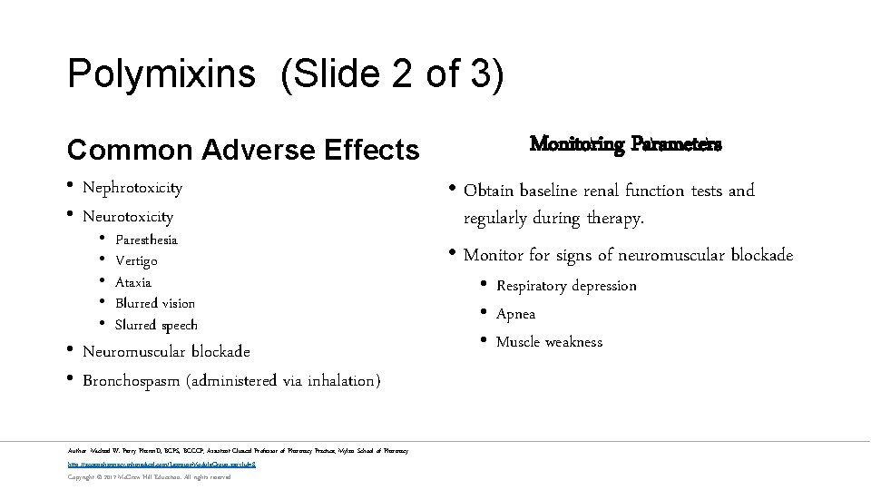 Polymixins (Slide 2 of 3) Common Adverse Effects • Nephrotoxicity • Neurotoxicity • •