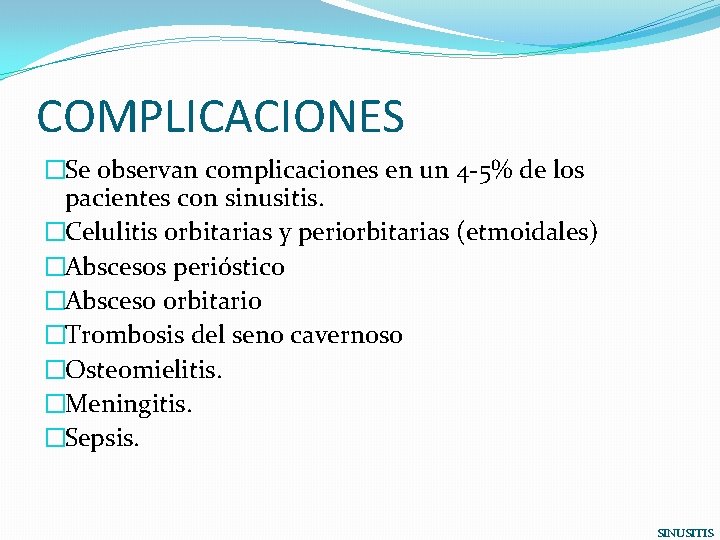 COMPLICACIONES �Se observan complicaciones en un 4 -5% de los pacientes con sinusitis. �Celulitis