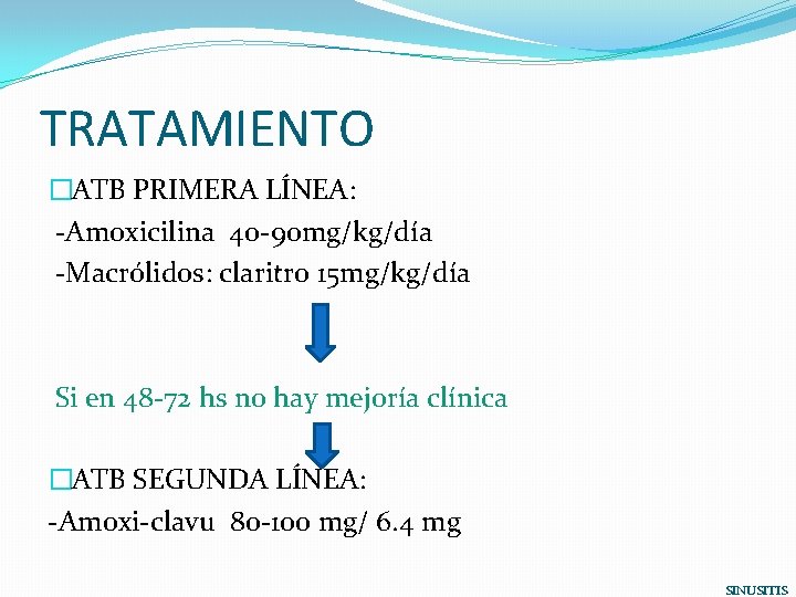 TRATAMIENTO �ATB PRIMERA LÍNEA: -Amoxicilina 40 -90 mg/kg/día -Macrólidos: claritro 15 mg/kg/día Si en