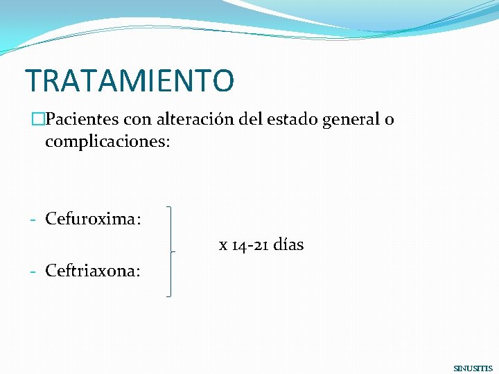 TRATAMIENTO �Pacientes con alteración del estado general o complicaciones: - Cefuroxima: x 14 -21