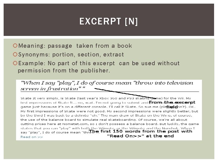 EXCERPT [N] Meaning: passage taken from a book Synonyms: portion, section, extract Example: No