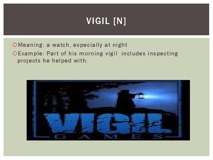 VIGIL [N] Meaning: a watch, especially at night Example: Part of his morning vigil