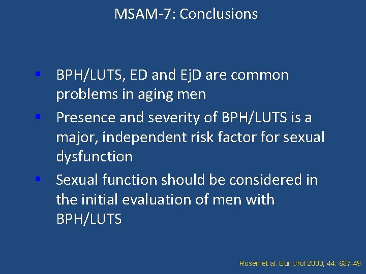 MSAM-7: Conclusions § BPH/LUTS, ED and Ej. D are common problems in aging men
