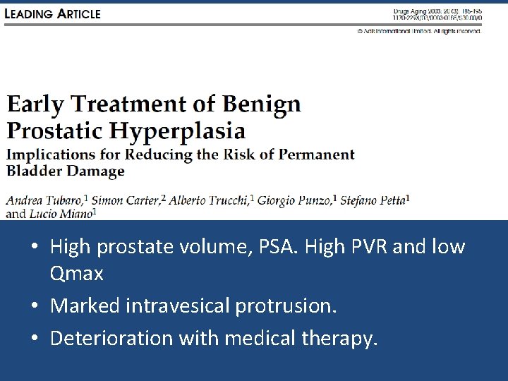  • High prostate volume, PSA. High PVR and low Qmax • Marked intravesical