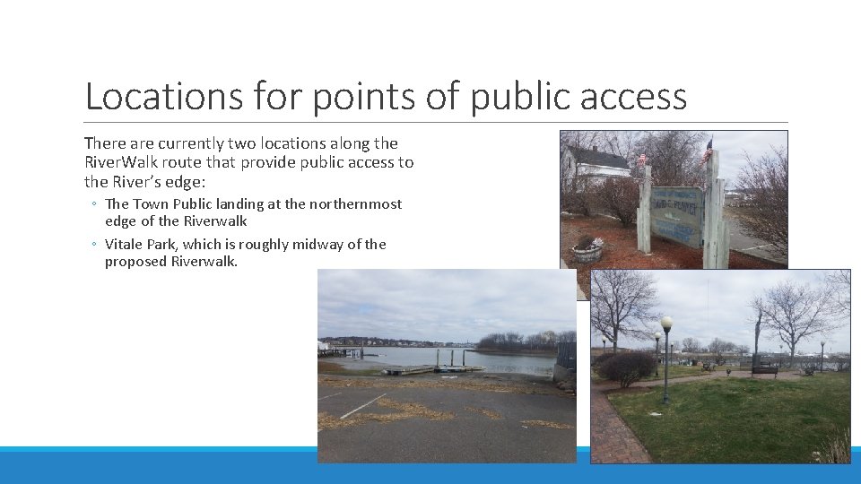 Locations for points of public access There are currently two locations along the River.