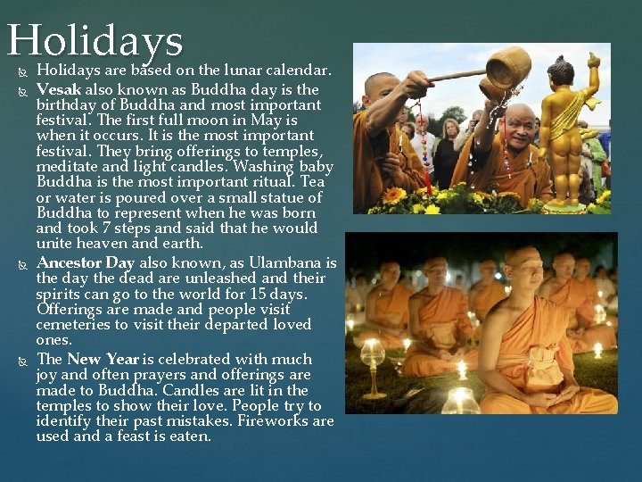 Holidays are based on the lunar calendar. Vesak also known as Buddha day is