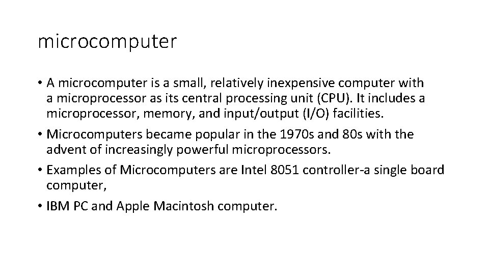 microcomputer • A microcomputer is a small, relatively inexpensive computer with a microprocessor as