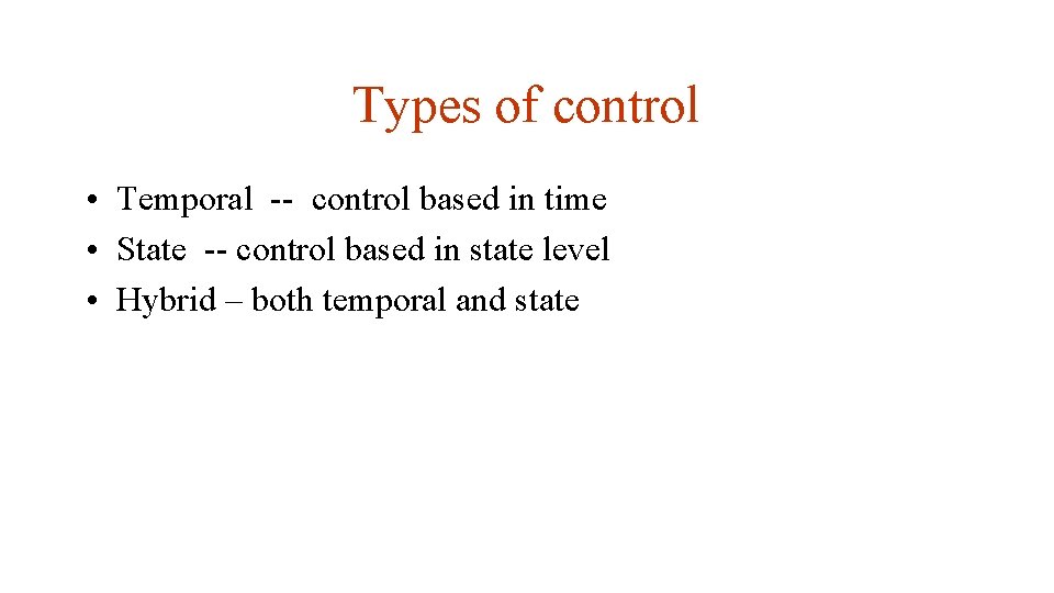 Types of control • Temporal -- control based in time • State -- control