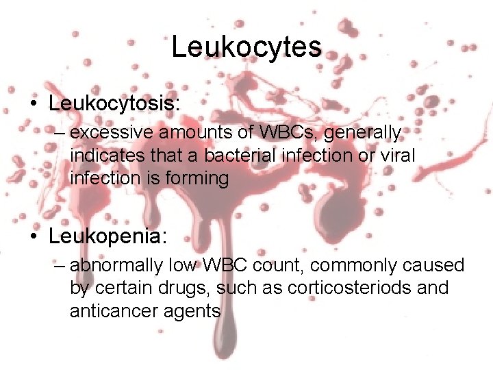Leukocytes • Leukocytosis: – excessive amounts of WBCs, generally indicates that a bacterial infection Leukocytes • Leukocytosis: – excessive amounts of WBCs, generally indicates that a bacterial infection