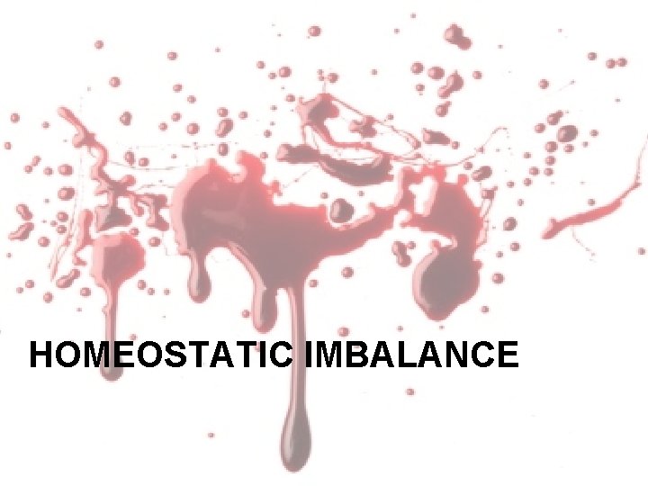 HOMEOSTATIC IMBALANCE HOMEOSTATIC IMBALANCE