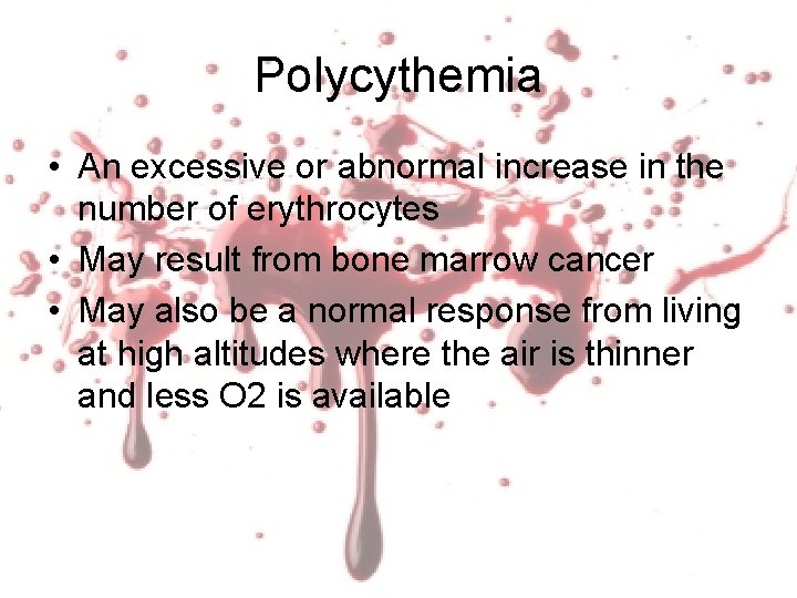 Polycythemia • An excessive or abnormal increase in the number of erythrocytes • May