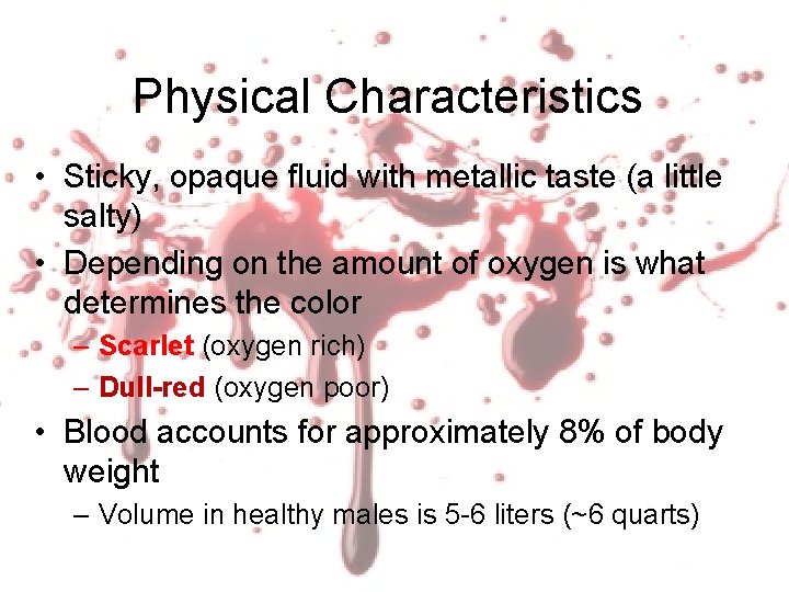 Physical Characteristics • Sticky, opaque fluid with metallic taste (a little salty) • Depending