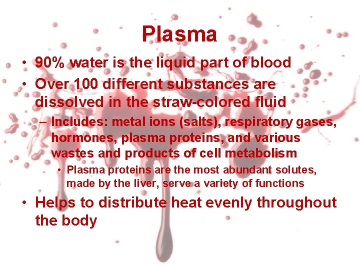 Plasma • 90% water is the liquid part of blood • Over 100 different