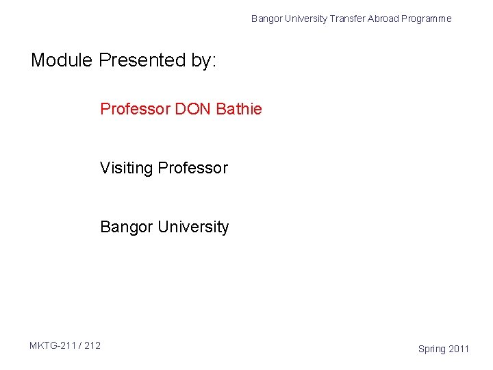 Bangor University Transfer Abroad Programme Module Presented by: Professor DON Bathie Visiting Professor Bangor