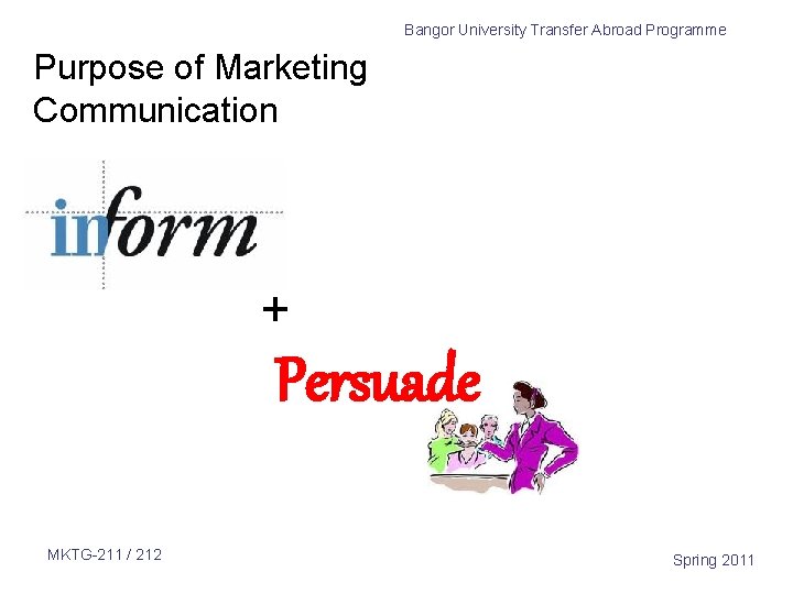 Bangor University Transfer Abroad Programme Purpose of Marketing Communication + Persuade MKTG-211 / 212