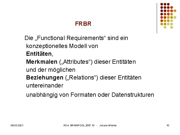 FRBR Die „Functional Requirements“ sind ein konzeptionelles Modell von Entitäten, Merkmalen („Attributes“) dieser Entitäten