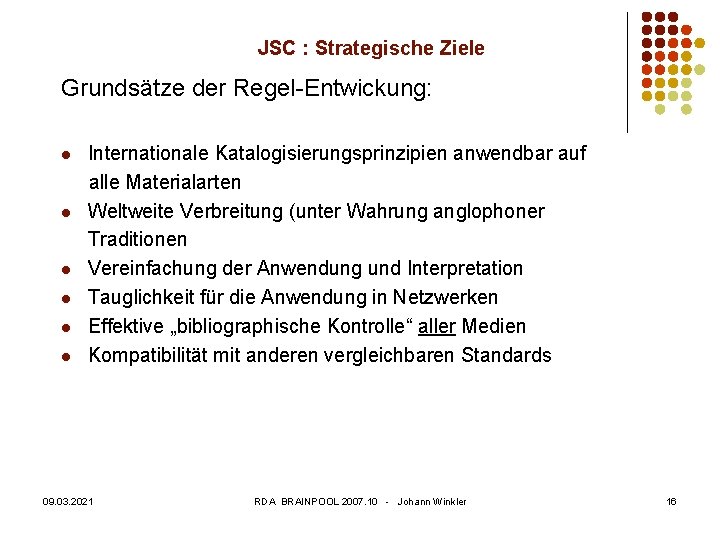JSC : Strategische Ziele Grundsätze der Regel-Entwickung: l l l Internationale Katalogisierungsprinzipien anwendbar auf