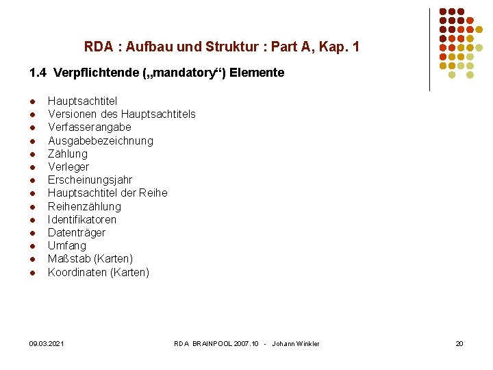 RDA : Aufbau und Struktur : Part A, Kap. 1 1. 4 Verpflichtende („mandatory“)