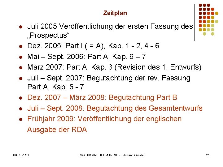 Zeitplan l l l l Juli 2005 Veröffentlichung der ersten Fassung des „Prospectus“ Dez.