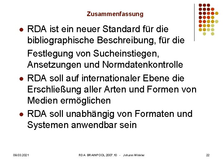 Zusammenfassung l l l RDA ist ein neuer Standard für die bibliographische Beschreibung, für