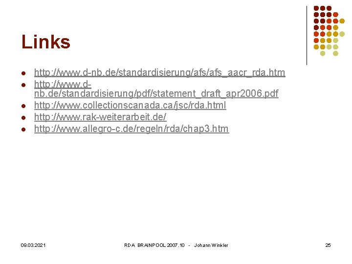 Links l l l http: //www. d-nb. de/standardisierung/afs_aacr_rda. htm http: //www. dnb. de/standardisierung/pdf/statement_draft_apr 2006.