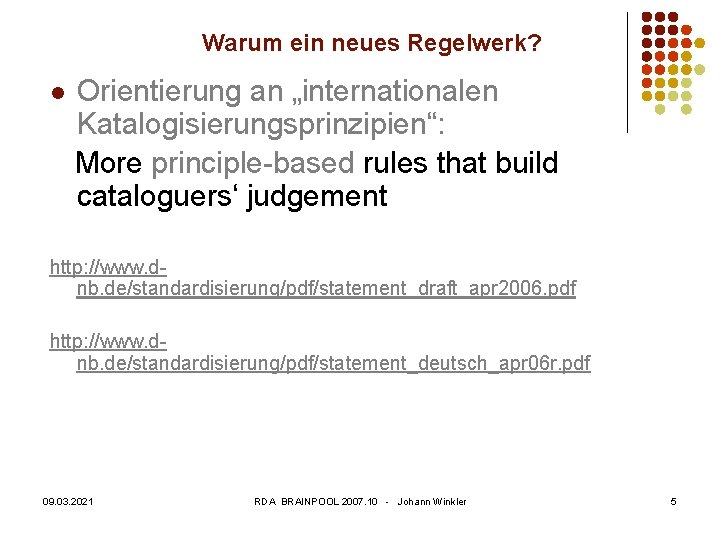 Warum ein neues Regelwerk? l Orientierung an „internationalen Katalogisierungsprinzipien“: More principle-based rules that build