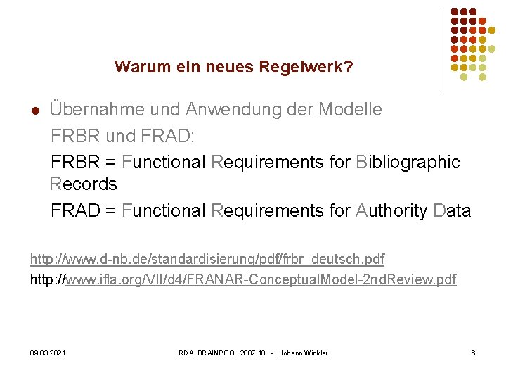 Warum ein neues Regelwerk? l Übernahme und Anwendung der Modelle FRBR und FRAD: FRBR
