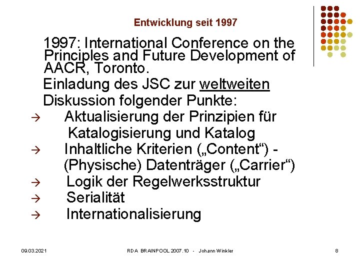 Entwicklung seit 1997: International Conference on the Principles and Future Development of AACR, Toronto.