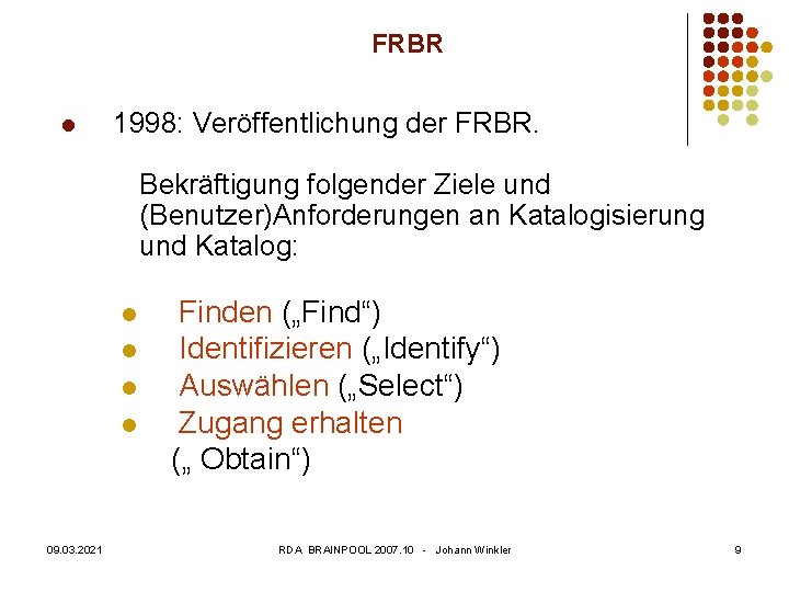 FRBR l 1998: Veröffentlichung der FRBR. Bekräftigung folgender Ziele und (Benutzer)Anforderungen an Katalogisierung und