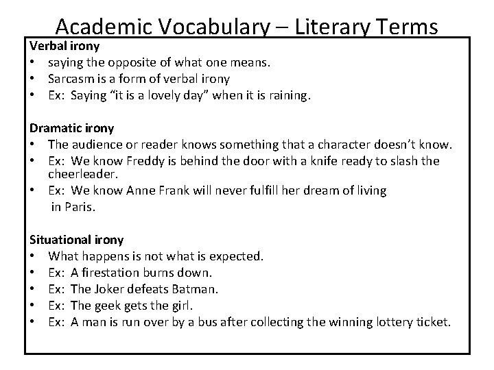 Academic Vocabulary – Literary Terms Verbal irony • saying the opposite of what one