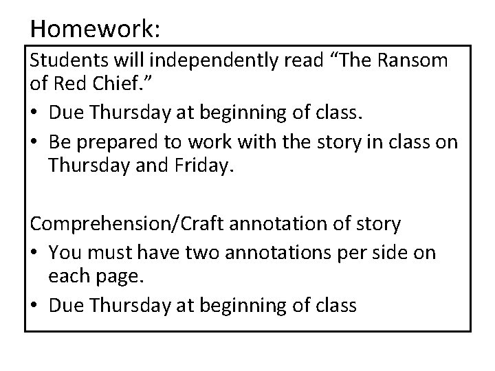 Homework: Students will independently read “The Ransom of Red Chief. ” : • Due